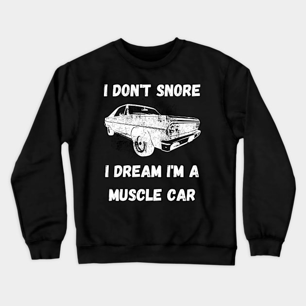 I don't snore, I dream I'm a muscle car Crewneck Sweatshirt by Caregiverology